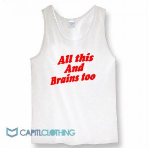 All This And Brains Too Tank Top