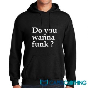 Do You Wanna Funk Hoodie