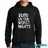 Even On Our Worst Nights Hoodie