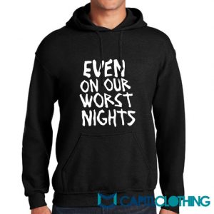 Even On Our Worst Nights Hoodie