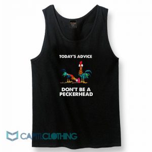 Hei Hei Today's Advice Don't Be A Peckerhead Tank Top