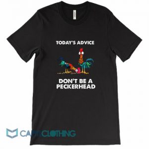 Hei Hei Today's Advice Don't Be A Peckerhead Tee