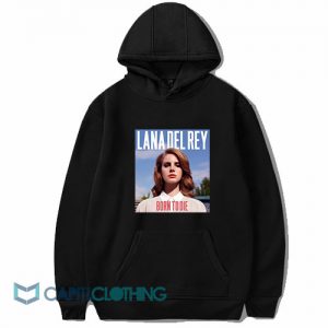 Lana Del Rey Born To Die Hoodie