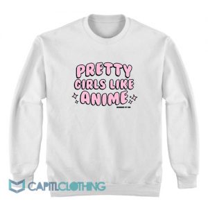 Pretty Girls Like Anime Sweatshirt