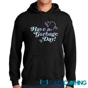 Have A Garbage Day Hoodie