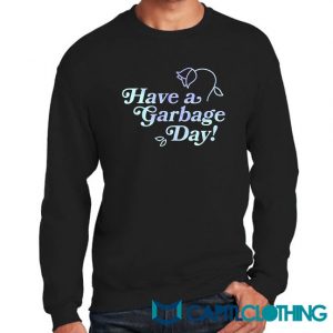 Have A Garbage Day Sweatshirt