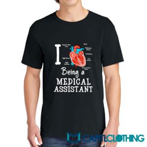 I Love Being A Medical Assistant Tee