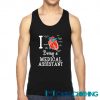 I Love Being A Medical Assistant Tank Top