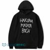 Hakuna Matata Bitch Hoodie