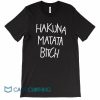 Hakuna Matata Bitch Tee