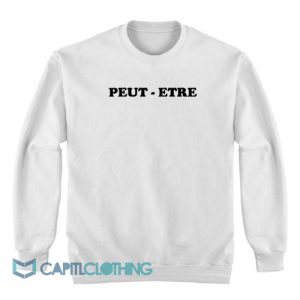 Peut Etre Sweatshirt