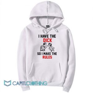 Vintage I Have The Dick So I Make The Rules Hoodie