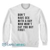 Don't Have Sex With a Guy Sweatshirt