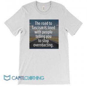 The Road To Facism Is Lined With People Tee