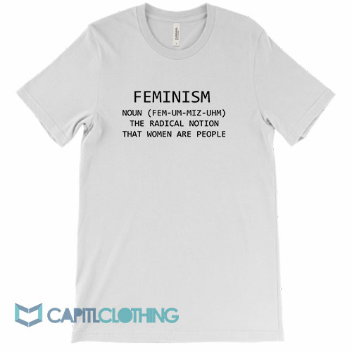 Feminism Noun Definition The Radical Notion That Women Are People Tee ...