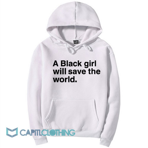 A Black Girl Will Save The World Hoodie