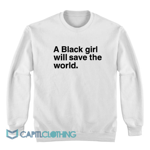 A-Black-Girl-Will-Save-The-World-Sweatshirt1