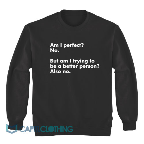 Am-I-perfect-No-But-Am-I-Trying-Sweatshirt1