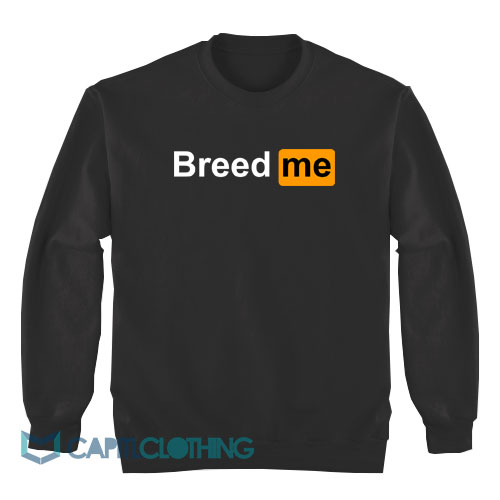 Breed Me Porn Hub Logo Parody Sweatshirt