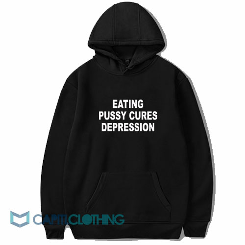 Eating Pussy Cures Depression Hoodie