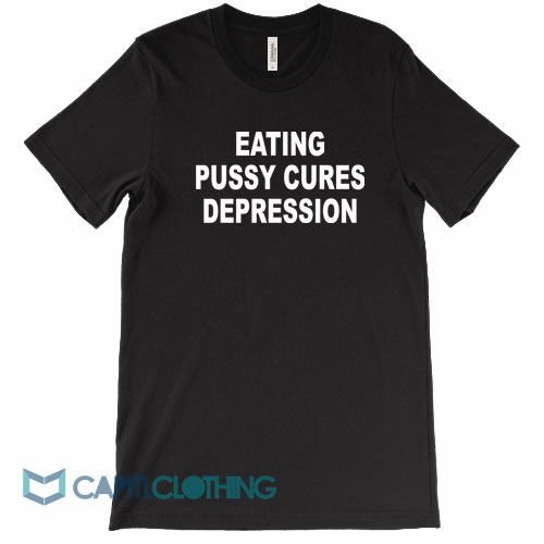 Eating-Pussy-Cures-Depression-Tee