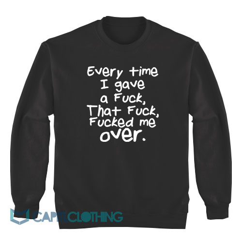 Every-Time-I-Gave-a-Fuck-Sweatshirt1