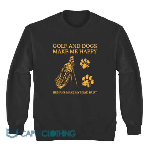 Golf-And-Dogs-Make-Me-Happy-Humans-Sweatshirt1