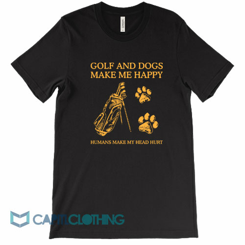 Golf-And-Dogs-Make-Me-Happy-Humans-Tee