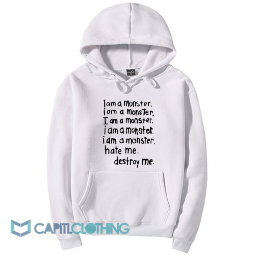 I Am A Monster Hate Me Destroy Me Hoodie