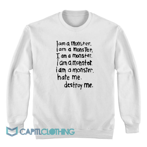 I-Am-A-Monster-Hate-Me-Destroy-Me-Sweatshirt1