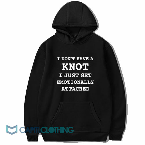 I Don't Have A Knot Hoodie