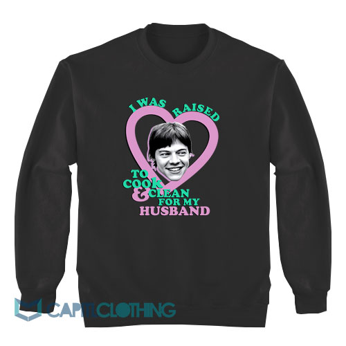 I-Was-Raised-To-Cook-And-Clean-For-My-Husband-Sweatshirt1