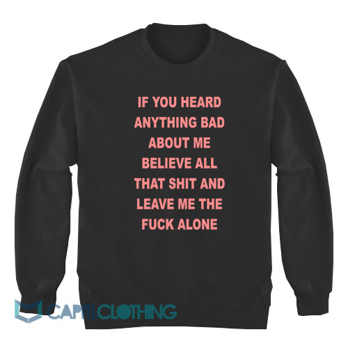 If-You-Heard-Anything-Bad-About-Me-Sweatshirt1