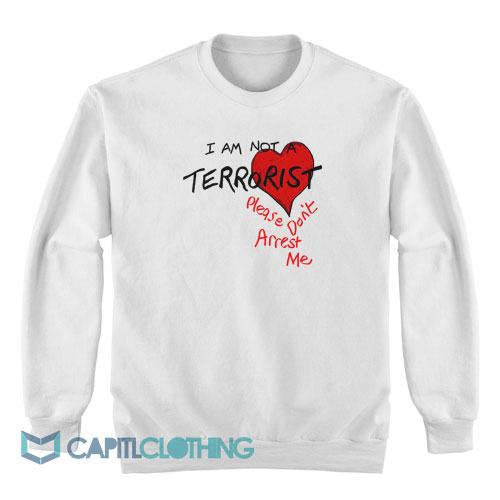 I’m-Not-A-Terrorist-Please-Don’t-Arrest-Me-Sweatshirt1