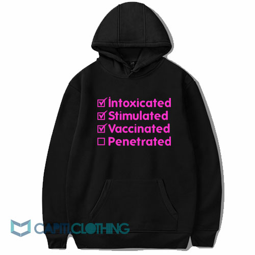 Intoxicated Stimulated Vaccinated Penetrated Hoodie