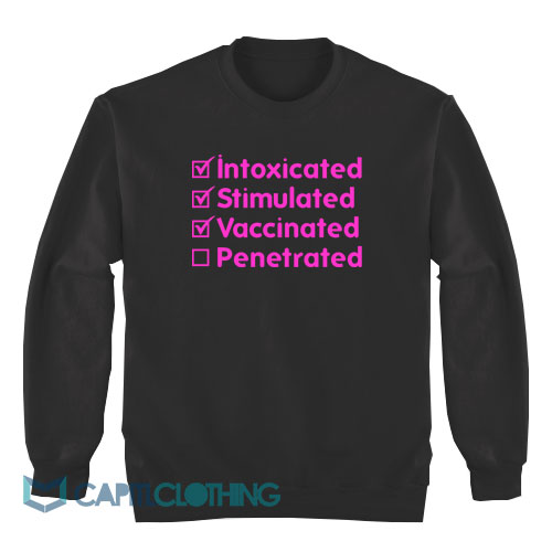 Intoxicated-Stimulated-Vaccinated-Penetrated-Sweatshirt1