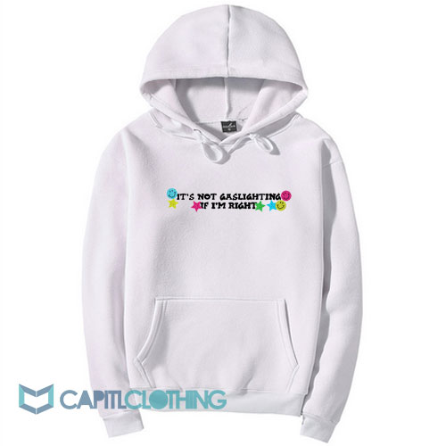 It’s Not Gaslighting If I’m Right Hoodie