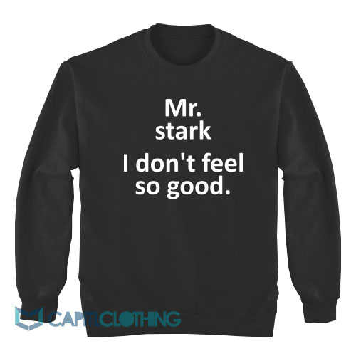 Mr-Stark-I-Don't-Feel-So-Good-Sweatshirt1