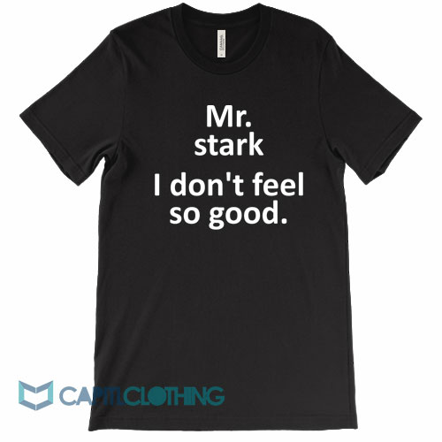 Mr-Stark-I-Don't-Feel-So-Good-Tee