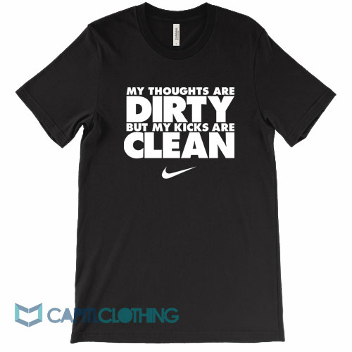 My-Thoughts-Are-Dirty-But-My-Kicks-Are-Clean-Tee