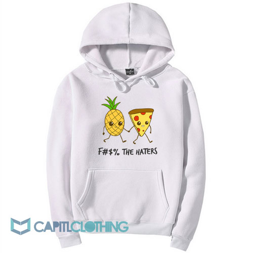 Pizza And Pineapple Fuck The Haters Hoodie