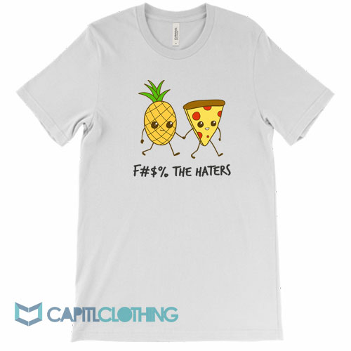 Pizza-And-Pineapple-Fuck-The-Haters-Tee