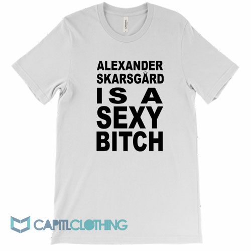 Alexander-Skarsgard-Is-A-Sexy-Bitch-Tee