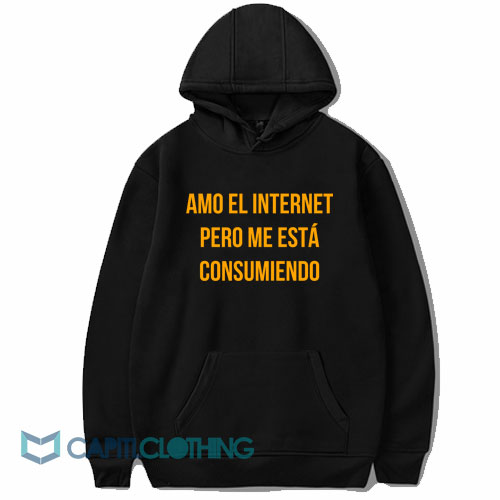 Amo El Internet Pero Me Esta Consumiendo Hoodie