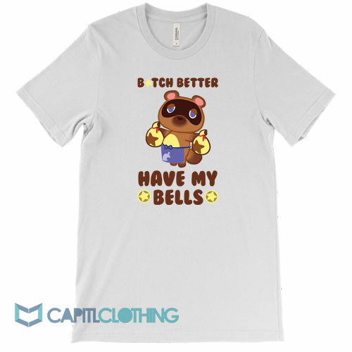 Animal-Crossing-Tom-Nook-Bitch-Better-Have-My-Bells-Tee