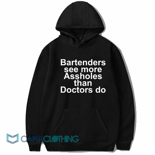 Bartenders See More Assholes Hoodie