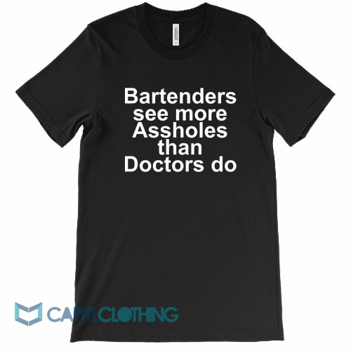 Bartenders-See-More-Assholes-Tee