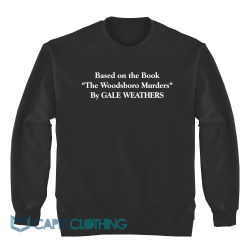 Based-On-The-Book-The-Woodsboro-Murders-By-Gale-Weathers-Sweatshirt1