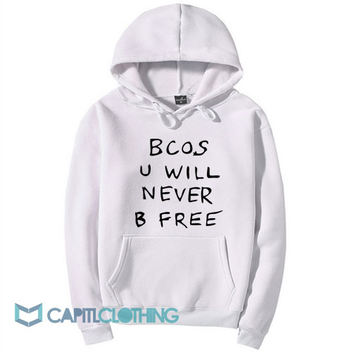 Bcos U Will Never B Free Hoodie