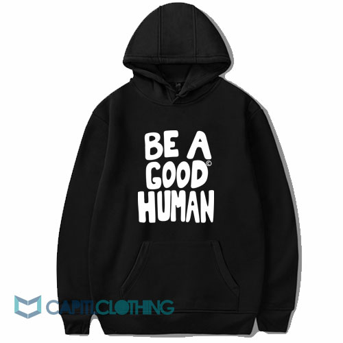 Be a Good Human Hoodie